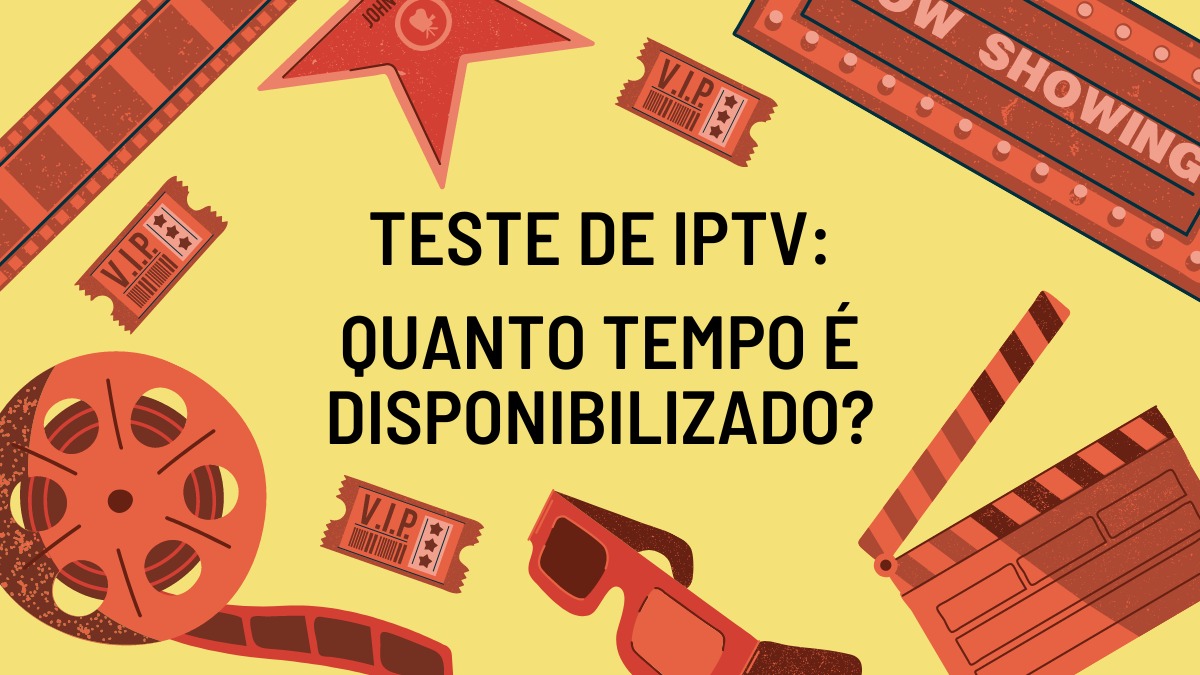 teste de IPTV: quanto tempo é disponibilizado?