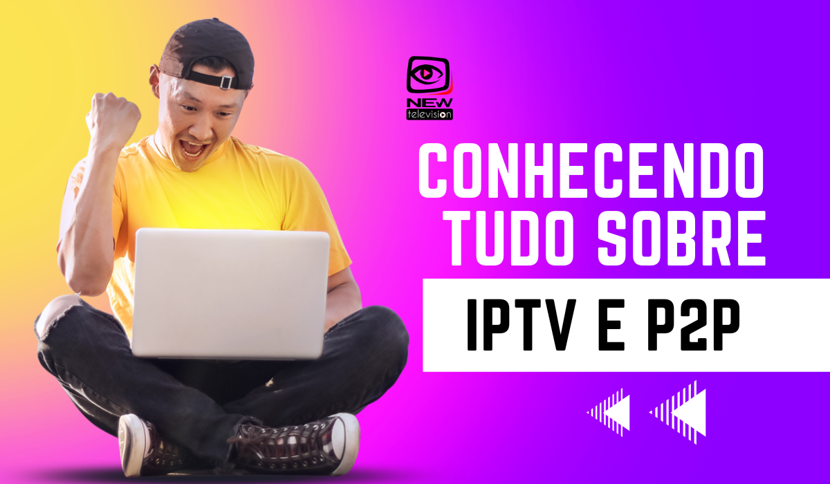 Conhecendo tudo que precisamos sobre IPTV e P2P!