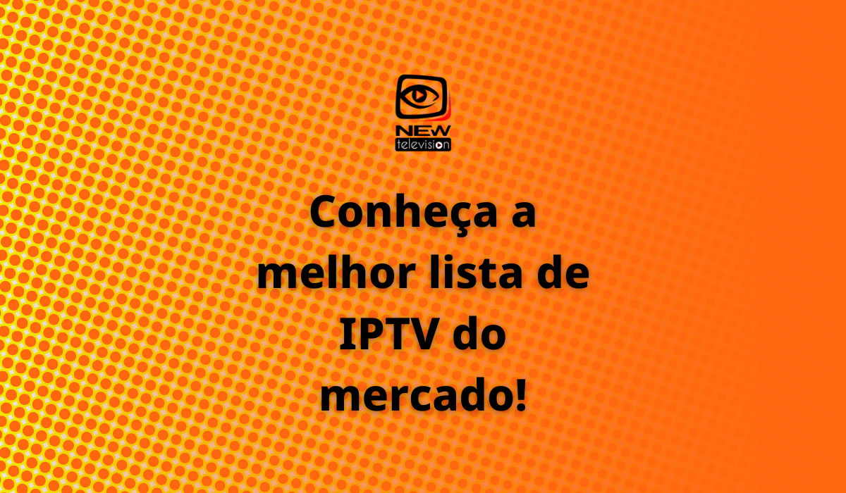 Conheça a melhor lista de IPTV do mercado!