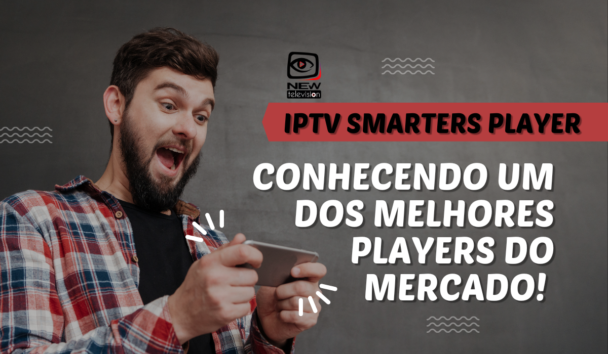 IPTV Smarters player: conhecendo um dos melhores players do mercado