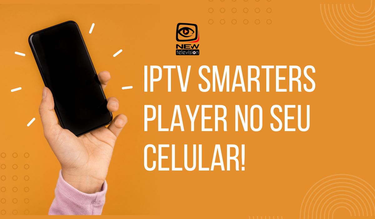 IPTV Smarters Player no seu celular!