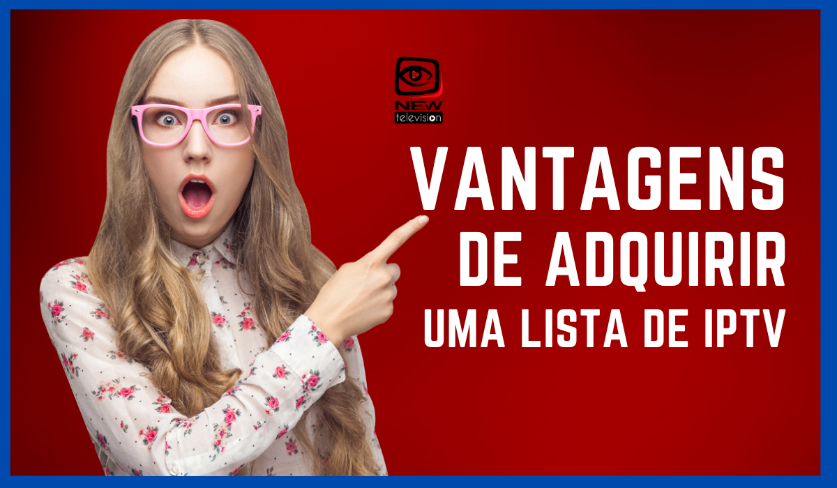 Vantagens únicas de adquirir uma lista de IPTV de qualidade!